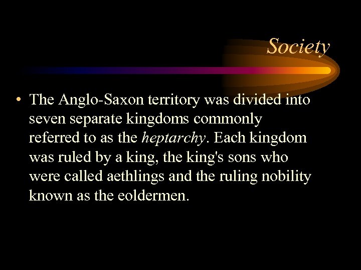 Society • The Anglo-Saxon territory was divided into seven separate kingdoms commonly referred to