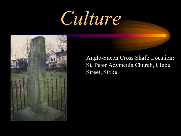 Culture Anglo-Saxon Cross Shaft: Location: St. Peter Advincula Church, Glebe Street, Stoke 