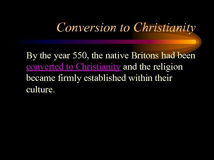 Conversion to Christianity By the year 550, the native Britons had been converted to