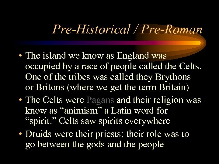 Pre-Historical / Pre-Roman • The island we know as England was occupied by a
