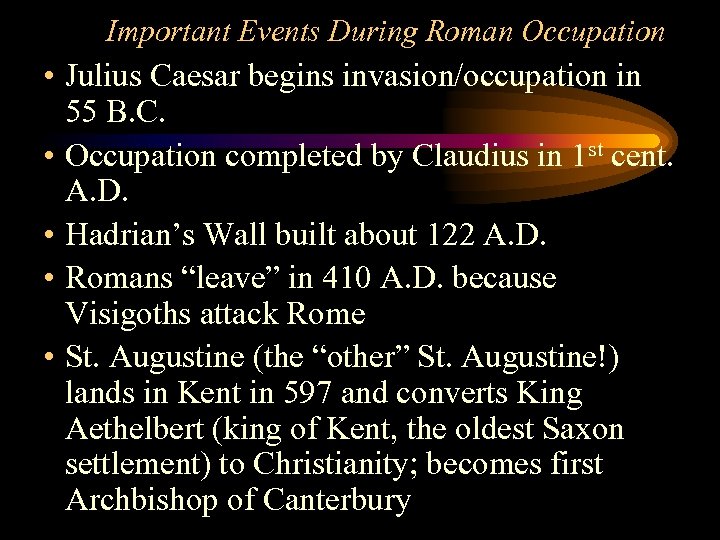 Important Events During Roman Occupation • Julius Caesar begins invasion/occupation in 55 B. C.
