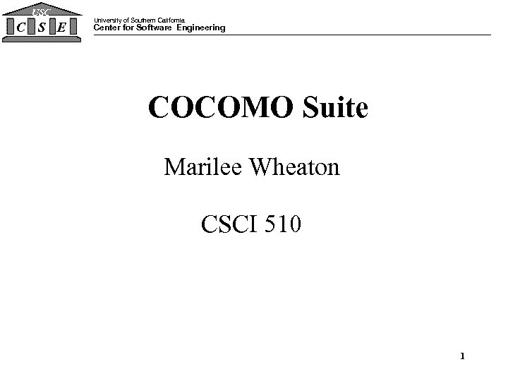 USC C S E University of Southern California Center for Software Engineering COCOMO Suite