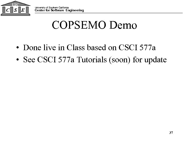 USC C S E University of Southern California Center for Software Engineering COPSEMO Demo