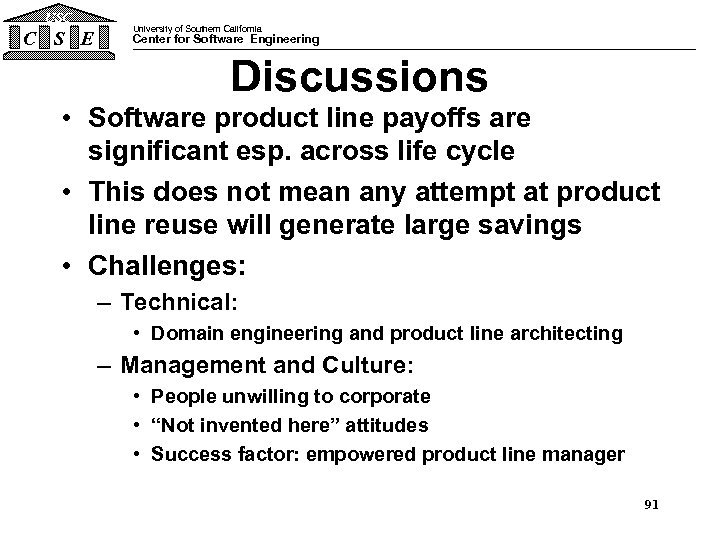 USC C S E University of Southern California Center for Software Engineering Discussions •