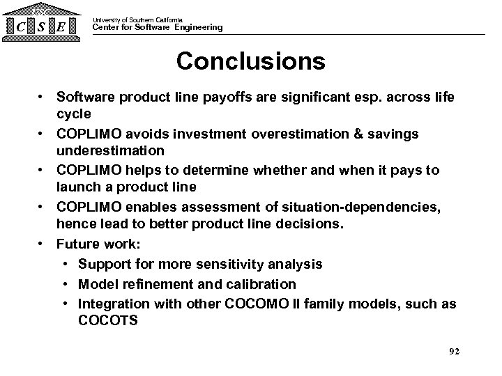 USC C S E University of Southern California Center for Software Engineering Conclusions •