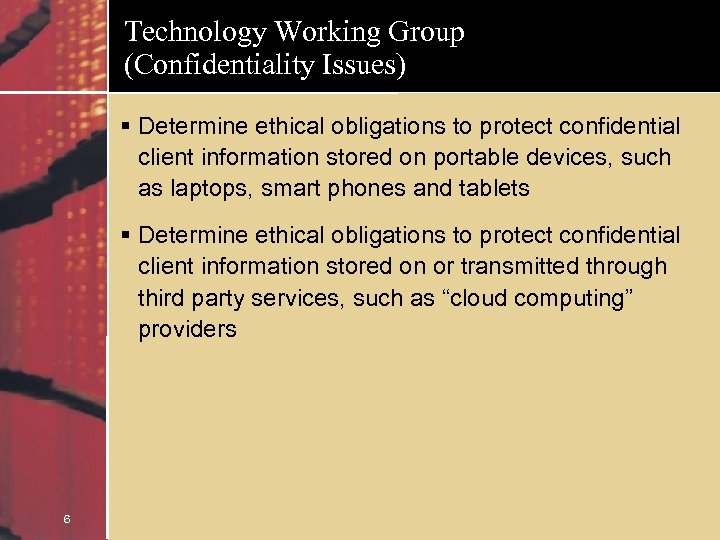 Technology Working Group (Confidentiality Issues) § Determine ethical obligations to protect confidential client information