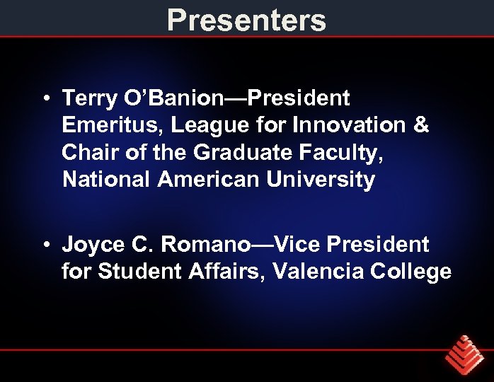 Presenters • Terry O’Banion—President Emeritus, League for Innovation & Chair of the Graduate Faculty,