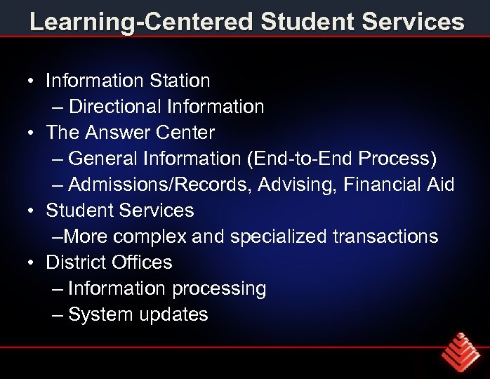 Learning Centered Student Services • Information Station – Directional Information • The Answer Center