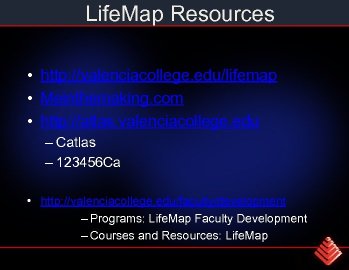Life. Map Resources • http: //valenciacollege. edu/lifemap • Meinthemaking. com • http: //atlas. valenciacollege.