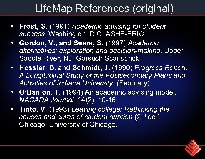 Life. Map References (original) • Frost, S. (1991) Academic advising for student success. Washington,