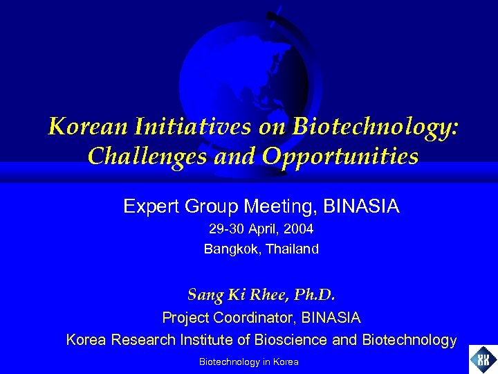 Korean Initiatives on Biotechnology: Challenges and Opportunities Expert Group Meeting, BINASIA 29 -30 April,