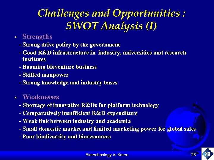 Challenges and Opportunities : SWOT Analysis (I) • Strengths - Strong drive policy by