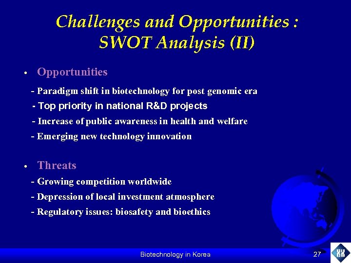 Challenges and Opportunities : SWOT Analysis (II) • Opportunities - Paradigm shift in biotechnology