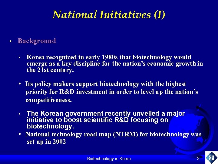 National Initiatives (I) • Background • Korea recognized in early 1980 s that biotechnology