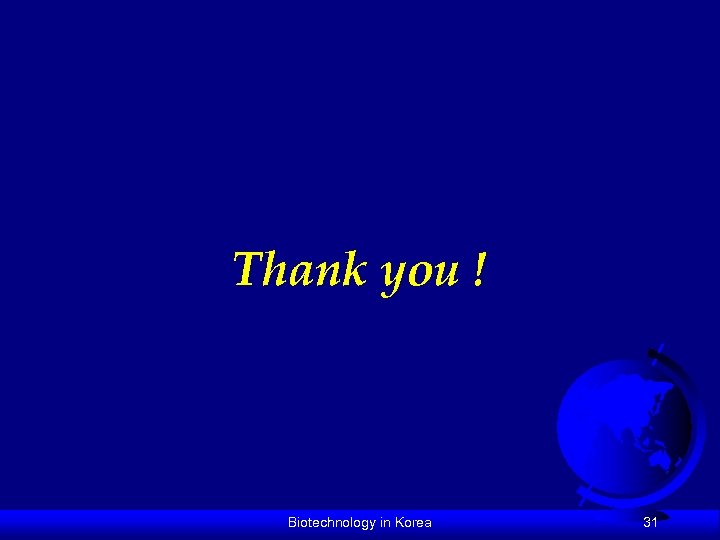 Thank you ! Biotechnology in Korea 31 