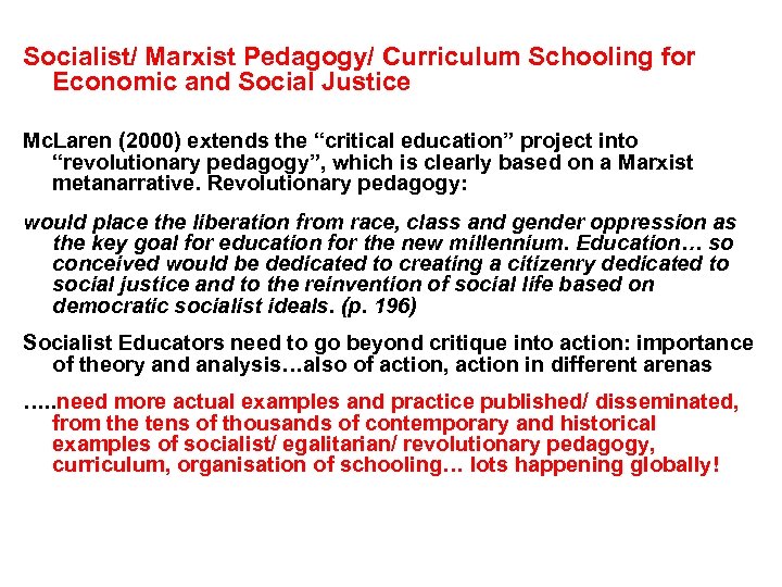 Socialist/ Marxist Pedagogy/ Curriculum Schooling for Economic and Social Justice Mc. Laren (2000) extends