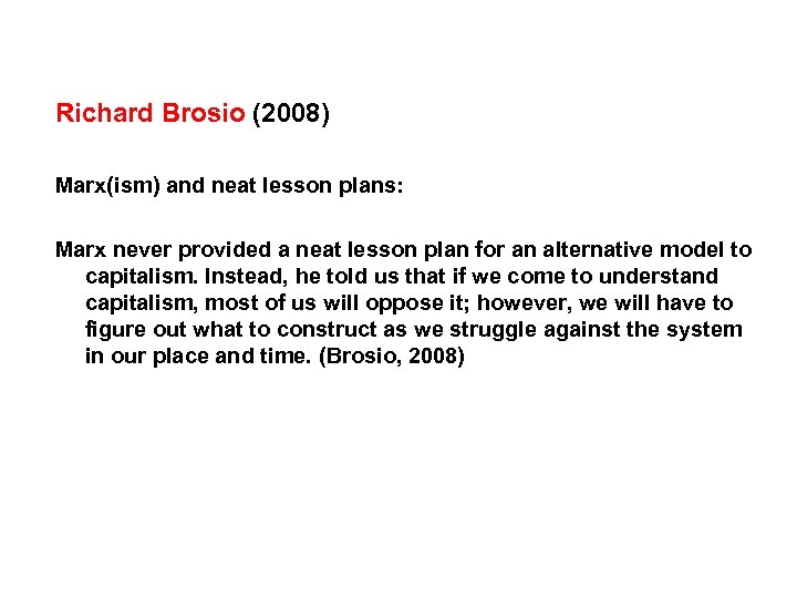 Richard Brosio (2008) Marx(ism) and neat lesson plans: Marx never provided a neat lesson