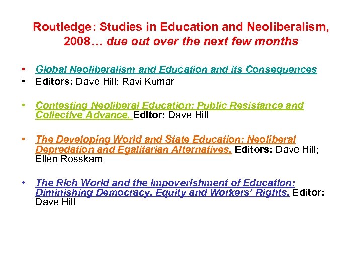 Routledge: Studies in Education and Neoliberalism, 2008… due out over the next few months