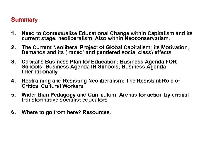 Summary 1. Need to Contextualise Educational Change within Capitalism and its current stage, neoliberalism.
