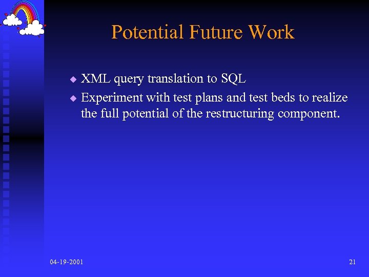 Potential Future Work XML query translation to SQL u Experiment with test plans and