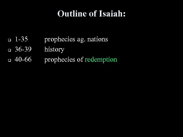 Outline of Isaiah: q q q 1 -35 36 -39 40 -66 prophecies ag.