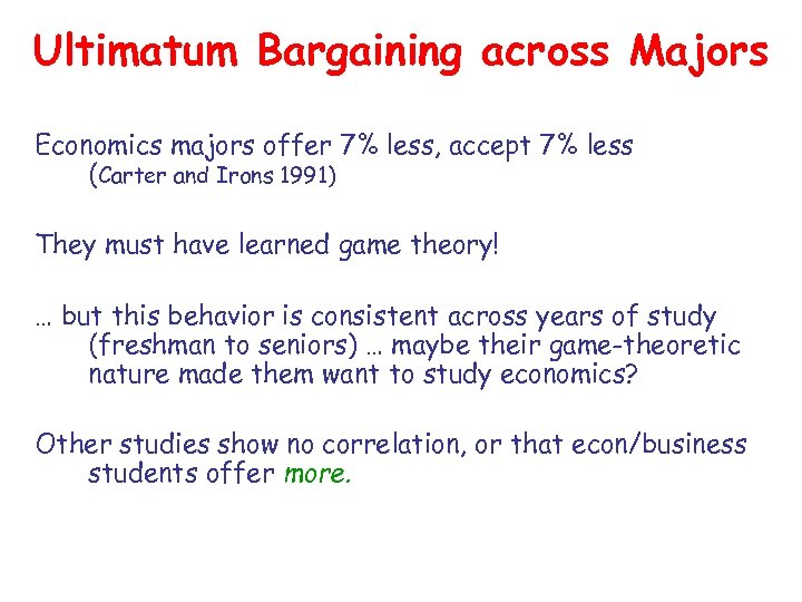 Ultimatum Bargaining across Majors Economics majors offer 7% less, accept 7% less (Carter and