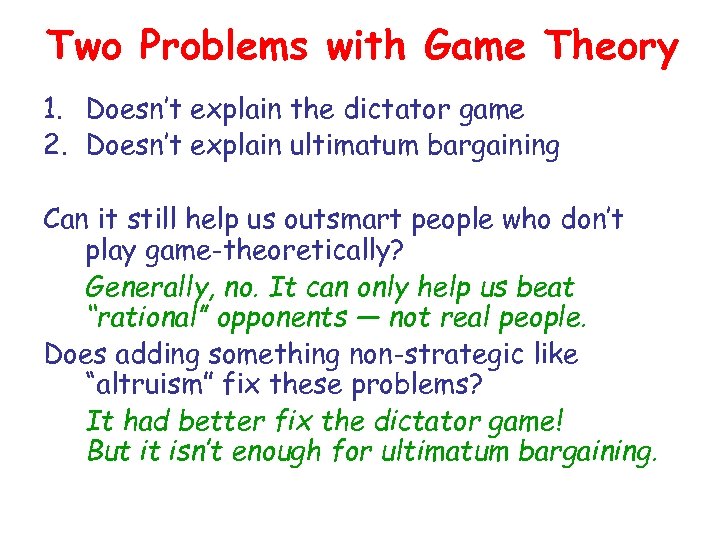 Two Problems with Game Theory 1. Doesn’t explain the dictator game 2. Doesn’t explain