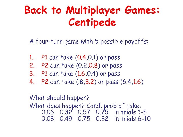 Back to Multiplayer Games: Centipede A four-turn game with 5 possible payoffs: 1. 2.