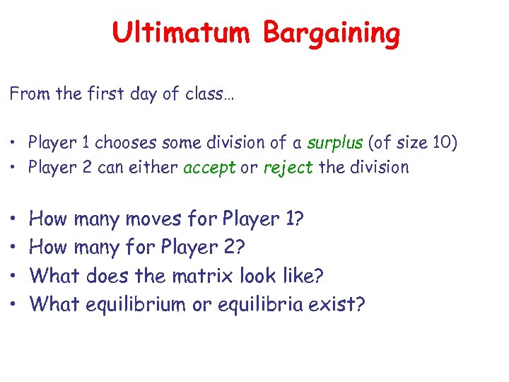 Ultimatum Bargaining From the first day of class… • Player 1 chooses some division