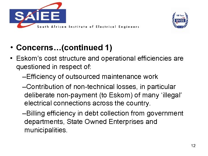  • Concerns…(continued 1) • Eskom’s cost structure and operational efficiencies are questioned in