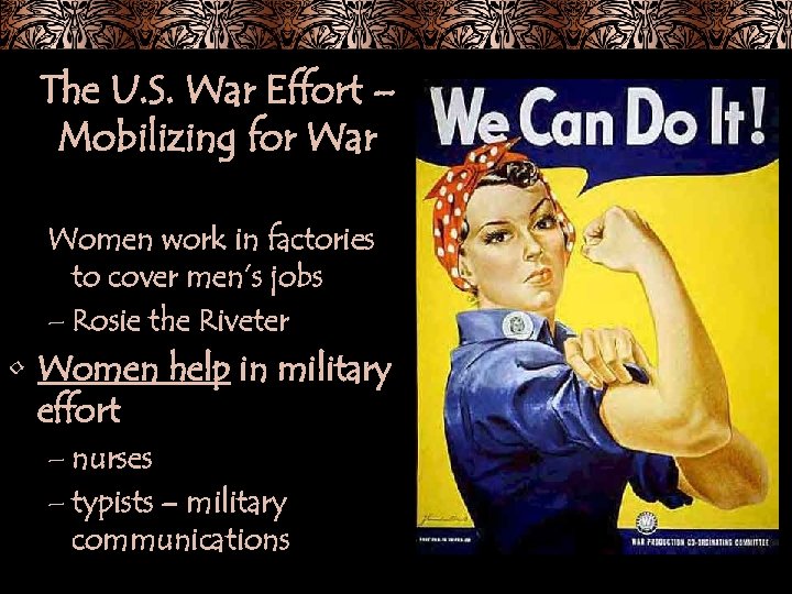 The U. S. War Effort – Mobilizing for War Women work in factories to