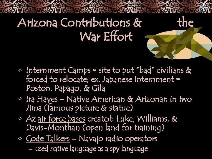 Arizona Contributions & War Effort the • Internment Camps = site to put “bad”