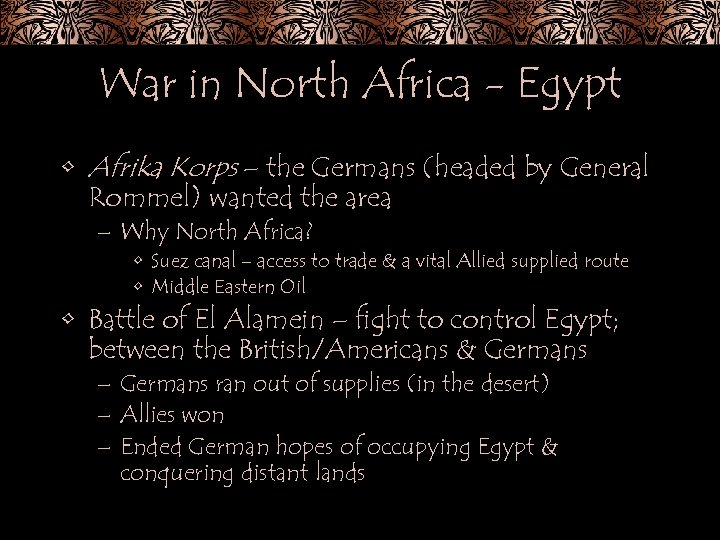War in North Africa - Egypt • Afrika Korps – the Germans (headed by