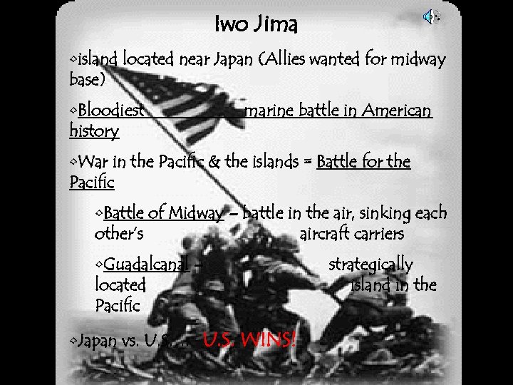 Iwo Jima • island located near Japan (Allies wanted for midway base) • Bloodiest