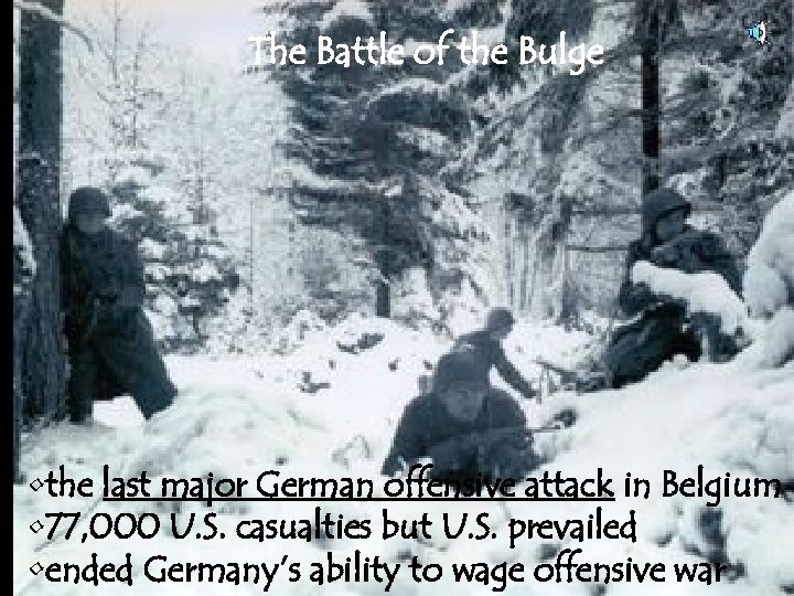 The Battle of the Bulge • the last major German offensive attack in Belgium