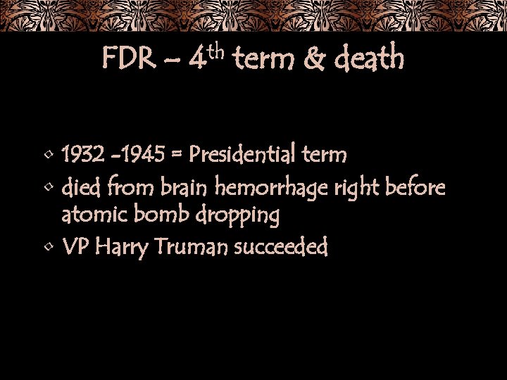 FDR – th 4 term & death • 1932 -1945 = Presidential term •