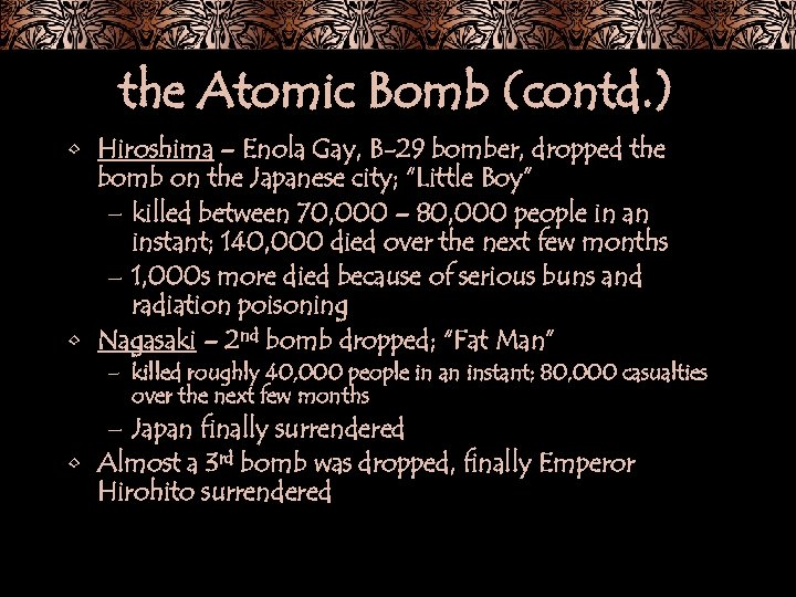 the Atomic Bomb (contd. ) • Hiroshima – Enola Gay, B-29 bomber, dropped the