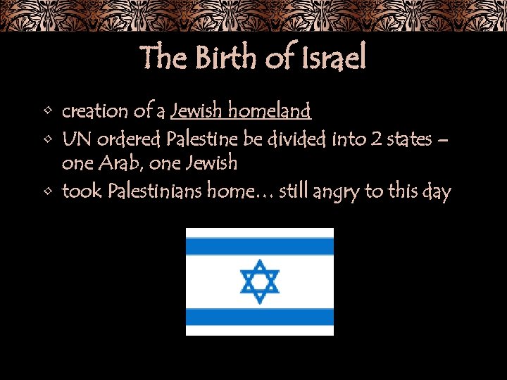 The Birth of Israel • creation of a Jewish homeland • UN ordered Palestine