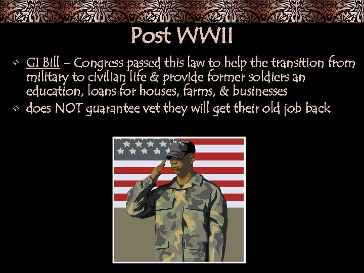 Post WWII • GI Bill – Congress passed this law to help the transition