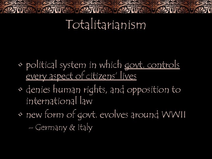 Totalitarianism • political system in which govt. controls every aspect of citizens’ lives •