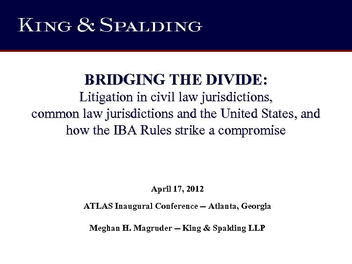 BRIDGING THE DIVIDE: Litigation in civil law jurisdictions, common law jurisdictions and the United