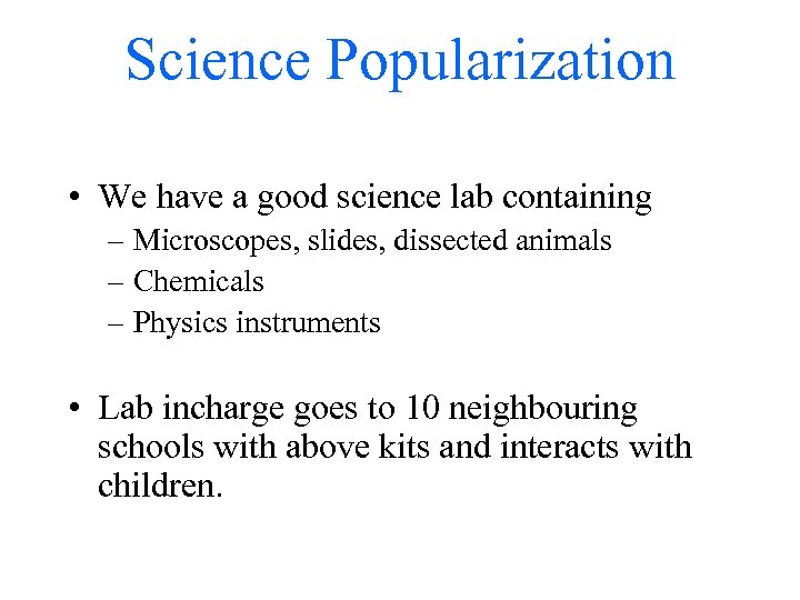 Science Popularization • We have a good science lab containing – Microscopes, slides, dissected