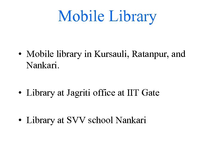 Mobile Library • Mobile library in Kursauli, Ratanpur, and Nankari. • Library at Jagriti