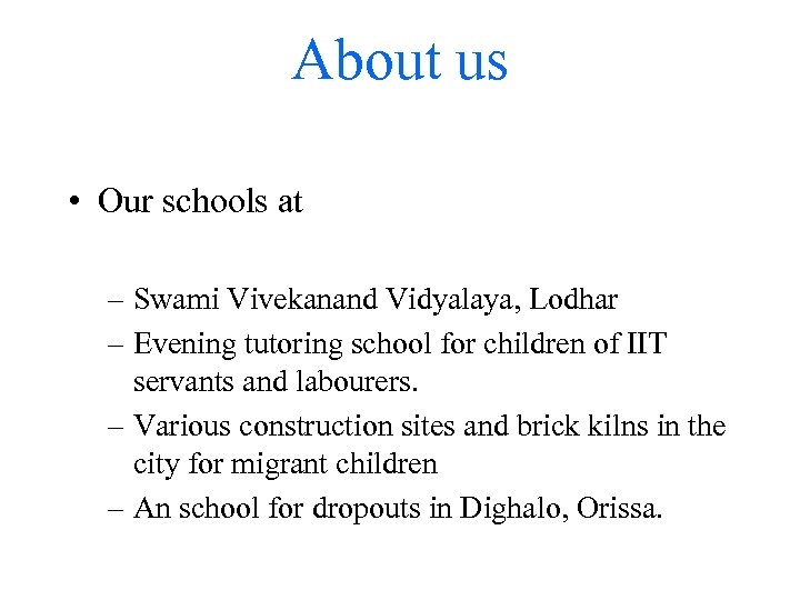 About us • Our schools at – Swami Vivekanand Vidyalaya, Lodhar – Evening tutoring