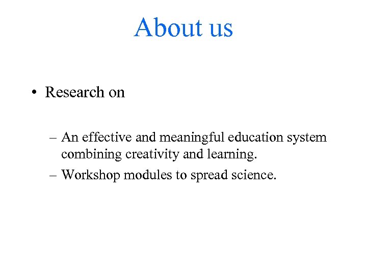 About us • Research on – An effective and meaningful education system combining creativity