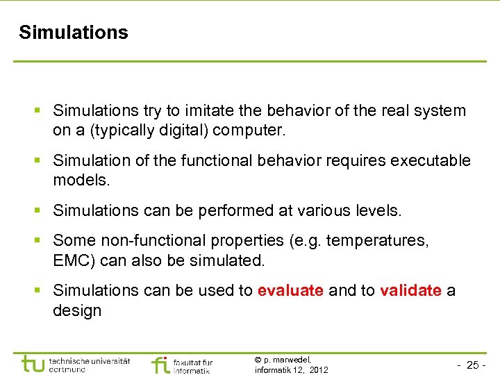 Simulations § Simulations try to imitate the behavior of the real system on a