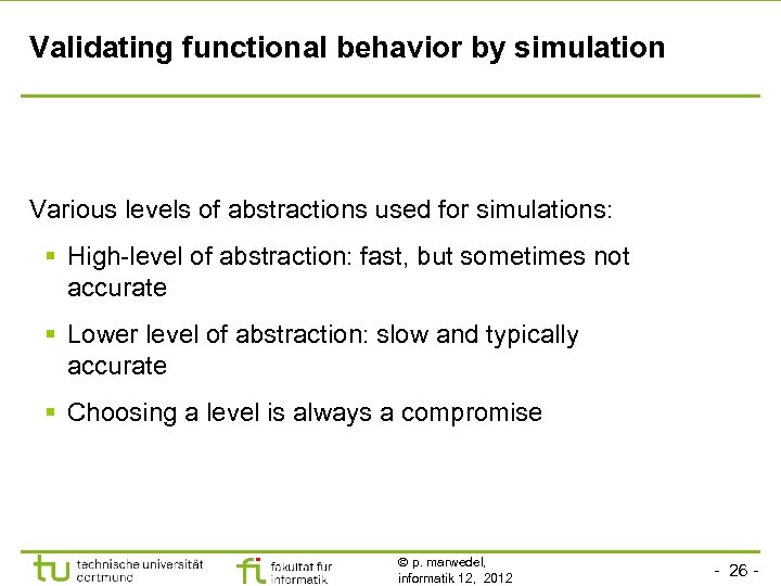 Validating functional behavior by simulation Various levels of abstractions used for simulations: § High-level