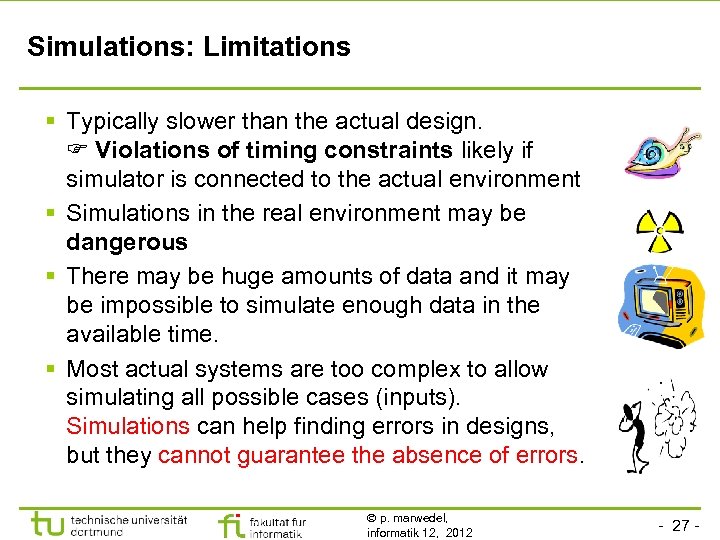 Simulations: Limitations § Typically slower than the actual design. Violations of timing constraints likely