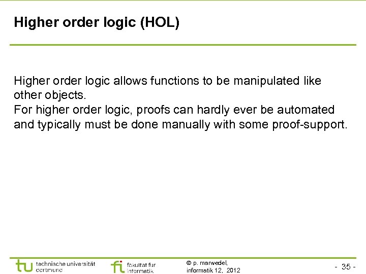 Higher order logic (HOL) Higher order logic allows functions to be manipulated like other