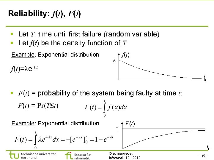 Reliability: f(t), F(t) § Let T: time until first failure (random variable) § Let